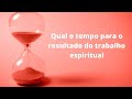 Tem prazo para o resultado do trabalho espiritual - WhatsApp  5511910937269