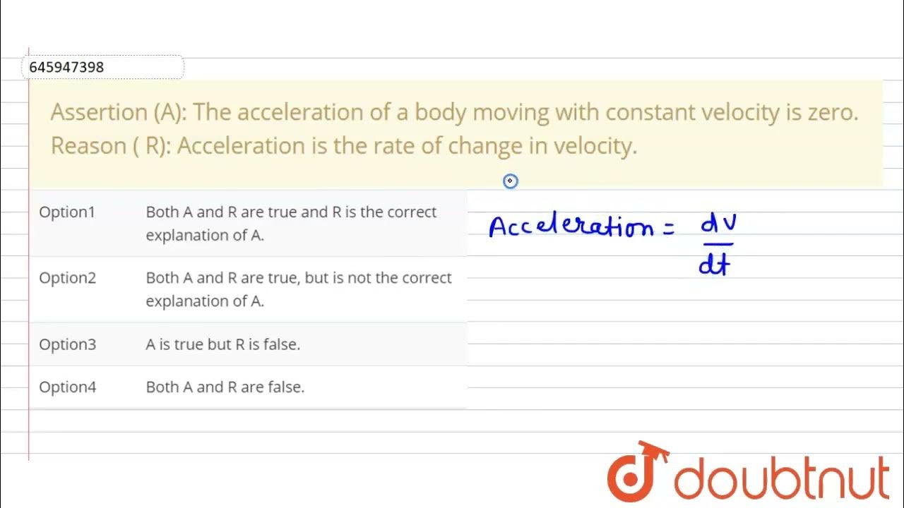 Assertion (A) The acceleration of a body moving with constant velocity