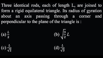 Three identical rods, each of length L, are joined to form a rigid equilateral  RT 11 DPP Q14