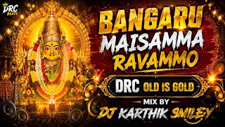 BANGARU MAISAMMA RAVAMMO 🔥 | DRC OLD IS GOLD MIX | DJ KARTHIK SMILEY | Telugu Folk Remix 2026