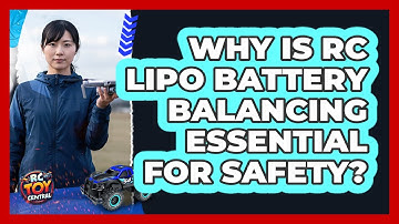 Why Is RC LiPo Battery Balancing Essential For Safety? - RC Toy Central