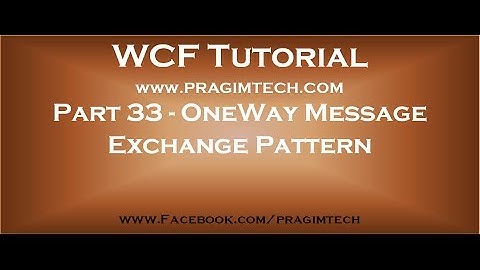 Part 33   OneWay Message Exchange Pattern in WCF