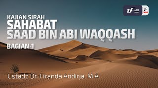 Kisah Saad Bin Abi Waqqash (Bag-1) - Ustadz Dr. Firanda Andirja M.A.