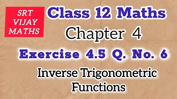 12th Maths 🔥 EXERCISE 4.5 SUM 6 CHAPTER - 4  # Inverse Trigonometric functions. | SRT VIJAY MATHS