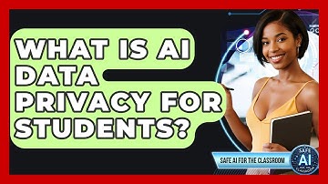 What Is AI Data Privacy For Students? - Safe AI for The Classroom
