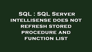 SQL : SQL Server intellisense does not refresh stored procedure and function list