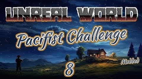 UnReal World - Pacifist Challenge | EP8