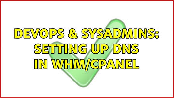 DevOps & SysAdmins: Setting up DNS in WHM/cPanel (2 Solutions!!)