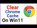 How To Clear Cache In Chrome Browser On Windows 11 | Chrome cache removal Windows 11