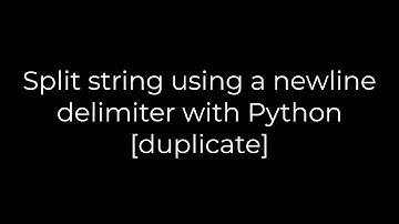 Python :Split string using a newline delimiter with Python [duplicate](5solution)