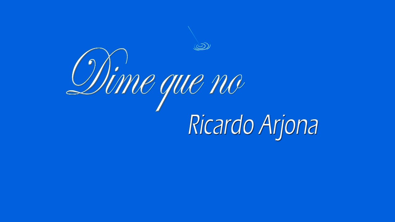 DIME QUE NO - Ricardo Arjona (CON LETRA) - YouTube