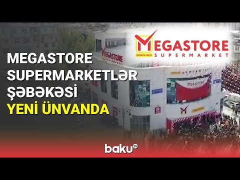 Megastore supermarketlər şəbəkəsi yeni ünvanda - BAKU TV