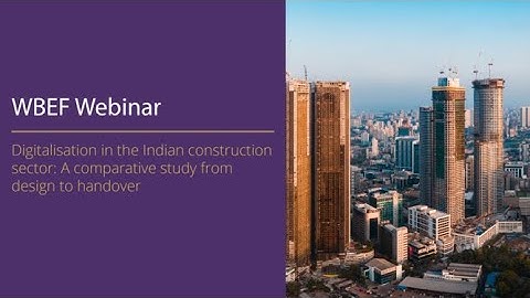 [WBEF Webinar 2024] Digitalisation in Indian construction: A study from design to handover