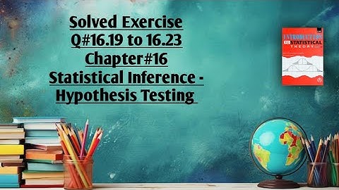 Solved Exercise Q#16.19 to 16.23 (Part#4) ||Chapter#16 ||Statistical Inference-Hypothesis