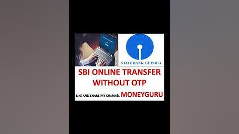 SBI INTERNET BANKING USING SELF GENERATED OTP
