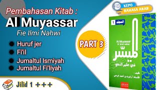 Al Muyassar Part 3 || Huruf Jer, Fi'Il, Jumlatul Ismiyah, Jumlatul Fi'liyah