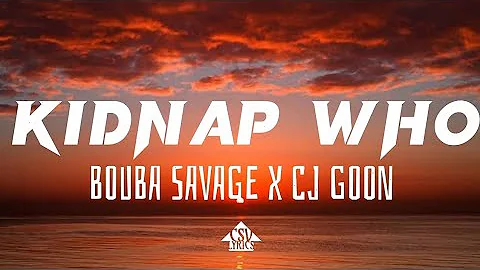 Bouba Savage x CJ GOON - KIDNAP WHO (Lyrics)