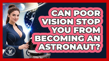 Can Poor Vision Stop You From Becoming An Astronaut? - All About Astronauts