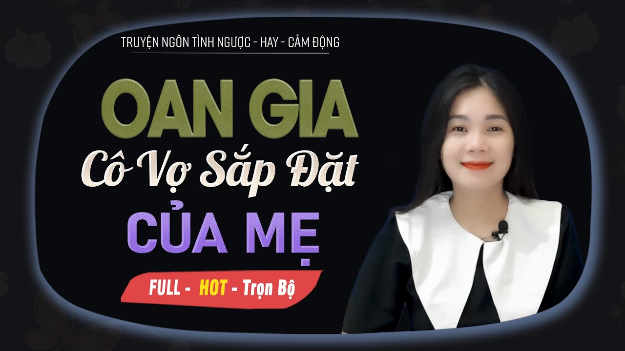 Oan Gia Cô Vợ Sắp Đặt Của Mẹ - Truyện Ngôn Tình Hay Mới Nhất 2023 MC Mai Thủy Diễn Đọc
