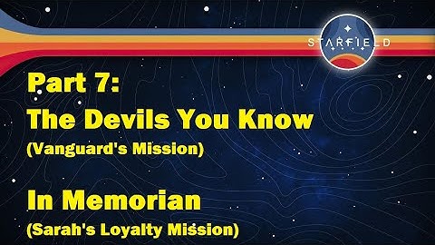Beginners Walkthrough -  Part 7 - The Devils You know - In Memorian - Starfield
