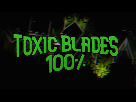 Toxic Blades 100% by xEl3cTr0 (New Hardest)