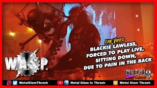 BLACKIE LAWLESS, SINGER OF W.A.S.P. IS FORCED TO PLAY LIVE, SITTING DOWN, DUE TO PAIN IN THE BACK