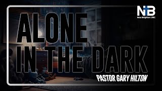 Alone in the Dark | Sunday Service | Pastor Gary Hilton
