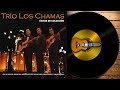 TRIO LOS CHAMAS I EXITOS DE ORO II