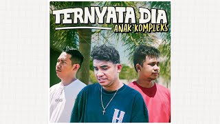 Anak Kompleks - Ternyata Dia (Audio Official)