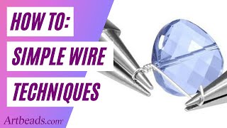 Wire Techniques: Simple Loops, Wrapped Loops, and Messy Wraps
