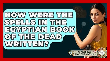 How Were The Spells In The Egyptian Book Of The Dead Written? - Exploring Ancient Myths