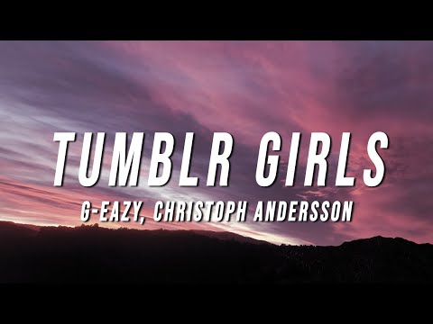 G-Eazy - Tumblr Girls (Lyrics) ft. Christoph Andersson