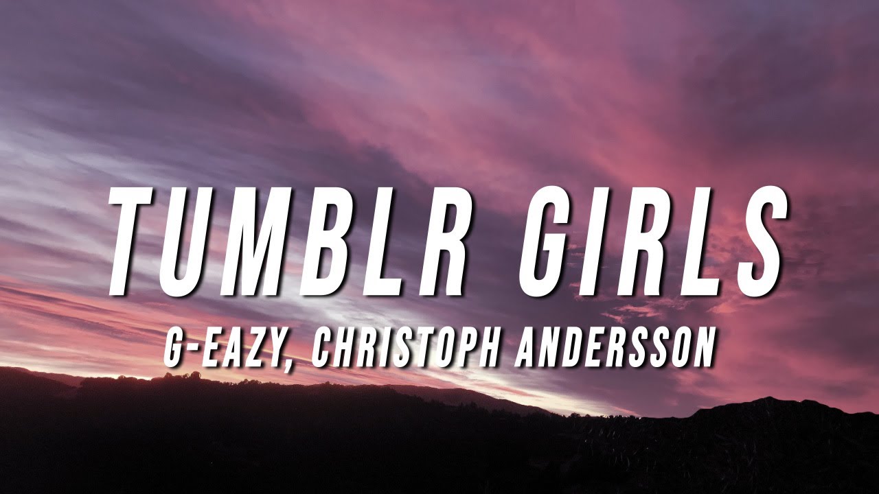 G Eazy   Tumblr Girls Lyrics ft Christoph Andersson