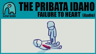 THE PRIBATA IDAHO - Failure To Heart [Audio]