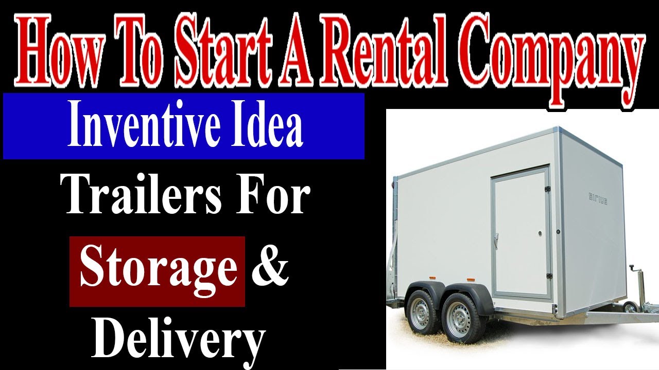 Trailers for Delivery PLUS Storage How To Start An Event Rental