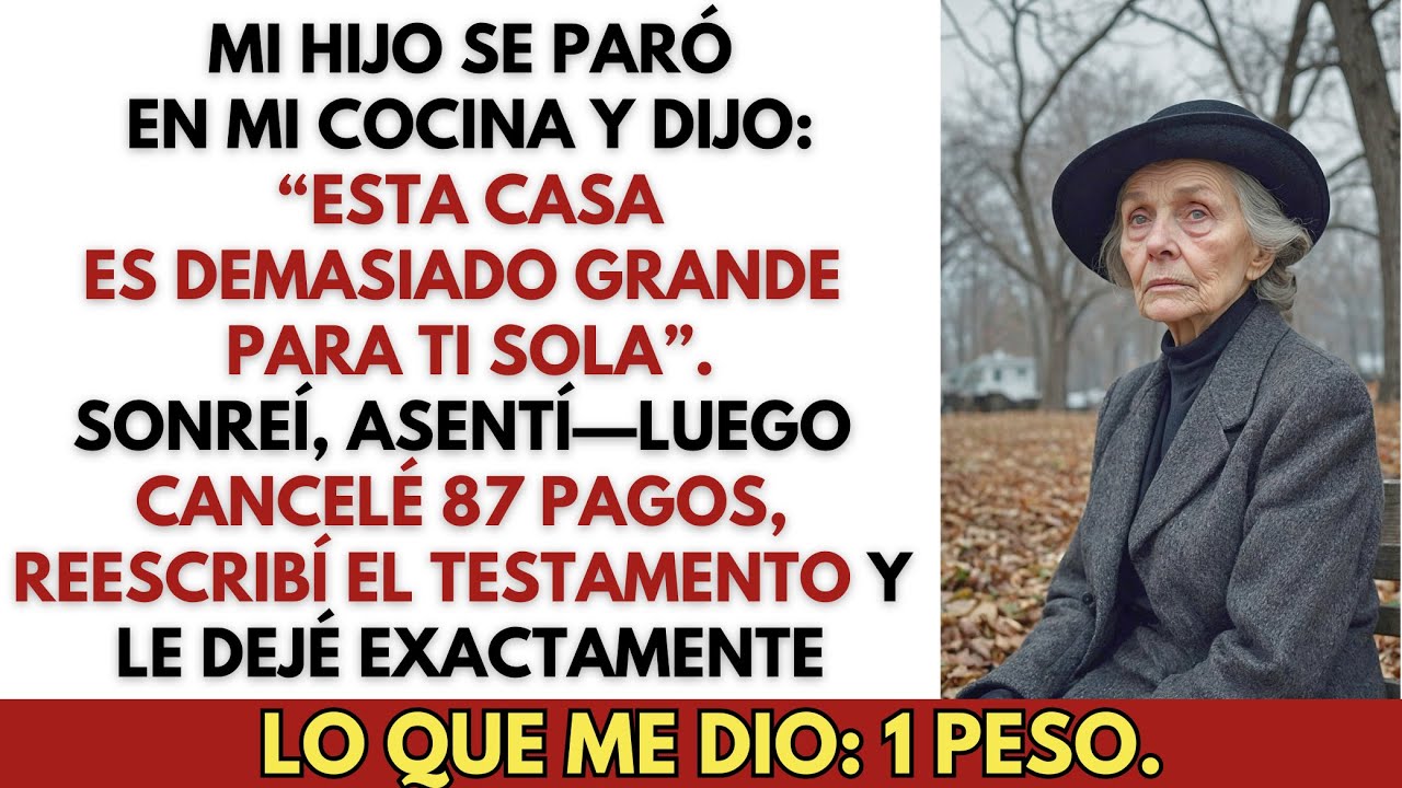 “Esta casa es demasiado grande para ti sola”, dijo mi hijo—Así que le dejé 1 peso y cancelé 87 pagos