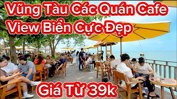 925 .Vũng Tàu Các Quán Cafe View Biển Cực Đẹp Giá Từ 39k