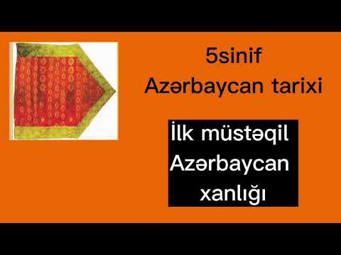 Ilk müstəqil Azərbaycan xanlığı.  5ci sinif Azərbaycan tarixi