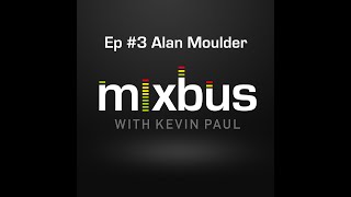 MixBus with Kevin Paul: Episode 3: Alan Moulder