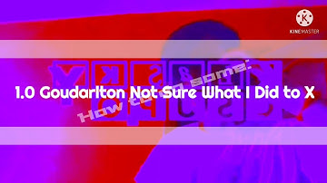 How to do some: 1.0 Goudarlton Not Sure What I Did to X