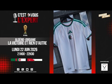 CVL'Expert 21h00-22h30. 22 juin 2026 : Alg&eacute;rie-Jordanie, la victoire et rien d'autre