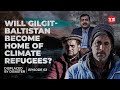 What factors led to the massive floods in gilgitbaltistan  displaced by disaster  ep 2