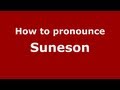 How to pronounce suneson  pronouncenamescom