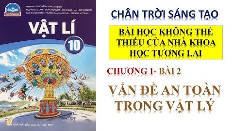 VẬT LÝ 10 - BÀI 2 : VẤN ĐỀ AN TOÀN TRONG VẬT LÝ || SÁCH CHÂN TRỜI SÁNG TẠO