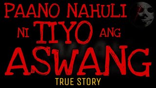 PAANO NAHULI NI TIYO ANG ASWANG | True Story