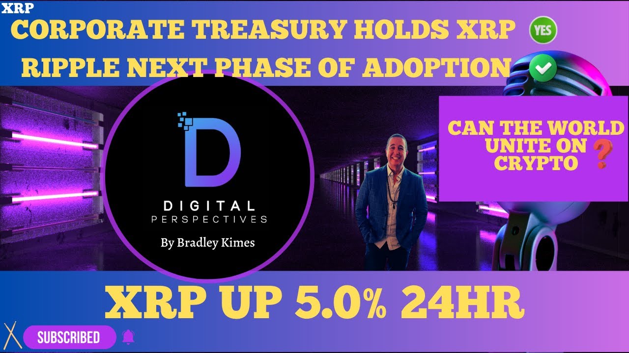 XRP- New Corporate Treasury Holds XRP - Can The World Unite On Crypto? -  XRP Up 5.0% 24Hr