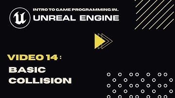 Video 14 - Basic Collision - Intro To Game Programming In Unreal
