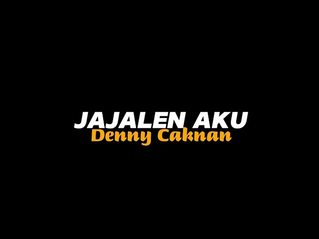 Jajalen aku - Denny Caknan || Wit-witan do ngingeti || Lyric 🎵🎧 class=