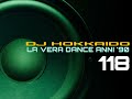 LA VERA DANCE ANNI &#39;90 PART 118 (GENERATION &#39;90) DJ HOKKAIDO