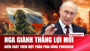 Thời sự Quốc tế sáng 01/12: Nga đánh bật Kiev giành thắng lợi mới ở Pokrovsk chiếm Đông thành phố